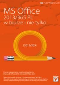 MS Office 2013/365 PL w biurze i nie tylko - Piotr Wróblewski