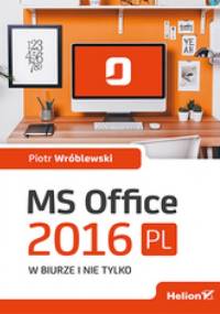 MS Office 2016 PL w biurze i nie tylko - Piotr Wróblewski
