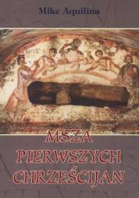 Msza pierwszych chrześcijan - Mike Aquilina