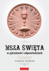 Msza Święta w pytaniach i odpowiedziach - Łukasz Kubiak