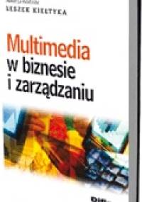 Multimedia w biznesie i zarządzaniu - Leszek Kiełtyka