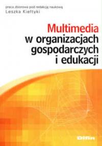 Multimedia w organizacjach gospodarczych i edukacji - Leszek Kiełtyka