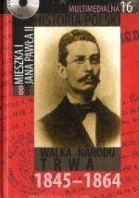 Multimedialna historia Polski  - TOM 16 - Walka  narodu trwa 1845-1864