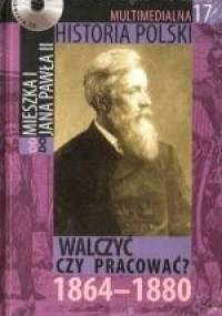 Multimedialna historia Polski  - TOM 17 - Walczyć czy pracować 1864-1880
