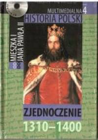 Multimedialna historia Polski - TOM 4 - Zjednoczenie 1310-1400