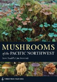 Mushrooms of the Pacific Northwest - Joe Ammirati, Steve Trudell