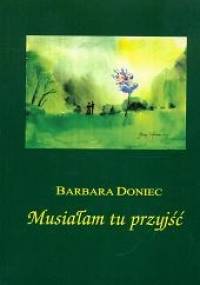 Musiałam tu przyjść - Barbara Doniec