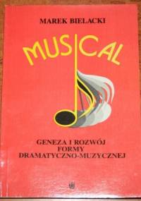 Musical. Geneza i rozwój formy dramatyczno-muzycznej - Marek Bielacki