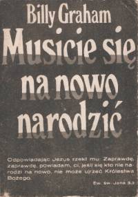 Musicie się na nowo narodzić - Billy Graham (ewangelista)