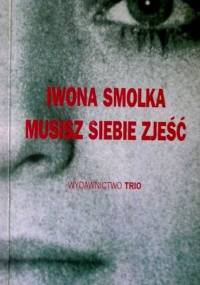 Musisz siebie zjeść - Iwona Smolka