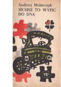 Musisz to wypić do dna - Andrzej Mularczyk