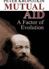 Mutual aid :  a factor of evolution - Piotr Kropotkin
