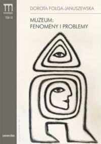 Muzeum: fenomeny i problemy - Dorota Folga-Januszewska
