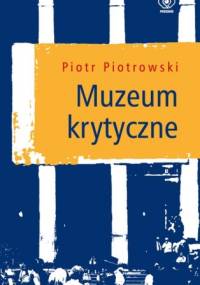 Muzeum krytyczne - Piotr Piotrowski (historyk sztuki)