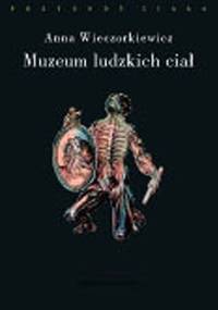 Muzeum ludzkich ciał. Anatomia spojrzenia - Anna Wieczorkiewicz