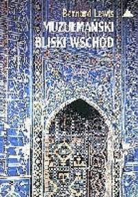 Muzułmański Bliski Wschód - Bernard Lewis