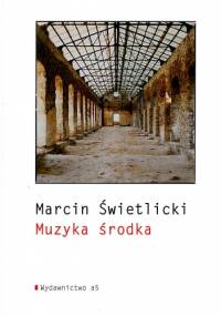 Muzyka środka - Marcin Świetlicki