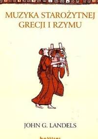 Muzyka starożytnej Grecji i Rzymu - John Gray Landels