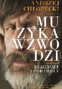 Muzyka wzwodzi. Diagnozy i portrety - Andrzej Chłopecki