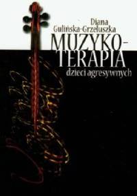 Muzykoterapia dzieci agresywnych - Diana Gulińska-Grzeluszka