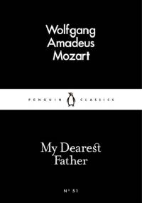 My Dearest Father - Wolfgang Amadeusz Mozart