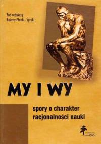 My i wy. Spory o charakter racjonalności nauki - Bożena Płonka-Syroka