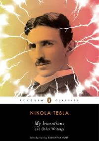 My Inventions and Other Writings - Nikola Tesla
