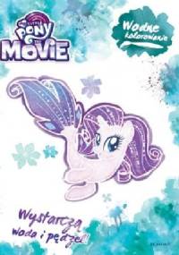 My Little Pony The Movie. Wodne kolorowanie - praca zbiorowa