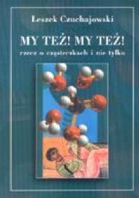 My też! My też! Rzecz o cząsteczkach i nie tylko - Leszek Czuchajowski