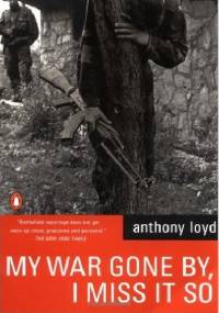 My War Gone By, I Miss It So - Anthony Loyd