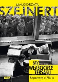 My, właściciele Teksasu. Reportaże z PRL-u - Małgorzata Szejnert