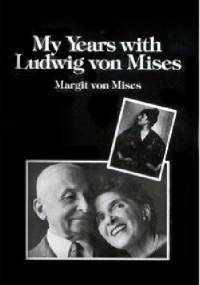 My Years with Ludwig von Mises - Margit von Mises