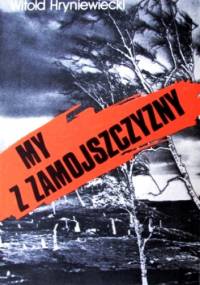 My z Zamojszczyzny - Witold Hryniewiecki