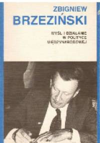 Myśl i działanie w polityce międzynarodowej - Zbigniew Brzeziński
