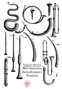 Myśl muzyczna Jeana-Jacques'a Rousseau - Zbigniew Skowron