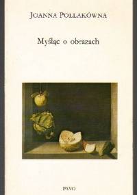 Myśląc o obrazach - Joanna Pollakówna