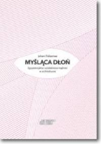 Myśląca dłoń - Juhani Pallasmaa