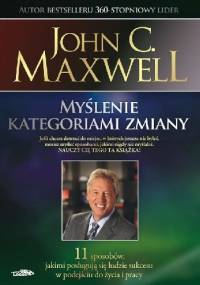 Myślenie kategoriami zmiany - John Calvin Maxwell