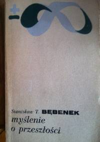 Myślenie o przeszłości - Stanisław T. Bębenek