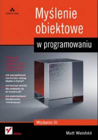 Myślenie obiektowe w programowaniu. Wydanie III - Matt Weisfeld