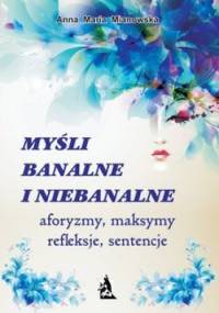 Myśli banalne i niebanalne - Anna Maria Mianowska
