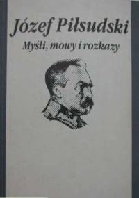 Myśli, mowy i rozkazy - Józef Piłsudski