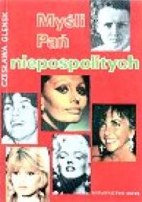 Myśli Pań niepospolitych - aforyzmy, maksymy, sentencje - Czesława Glensk