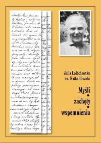 Myśli, zachęty, wspomnenia - Św. Urszula Ledóchowska