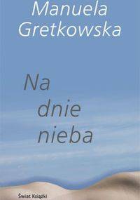 Na dnie nieba - Manuela Gretkowska