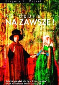 Na dobre... NA ZAWSZE! - Gregory K. Popcak