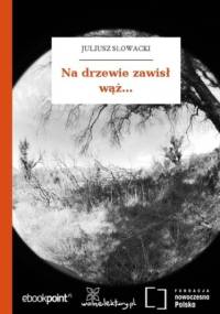 Na drzewie zawisł wąż - Juliusz Słowacki