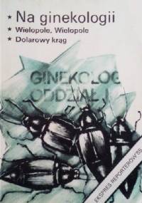 Na ginekologii. Wielopole, Wielopole. Dolarowy krąg