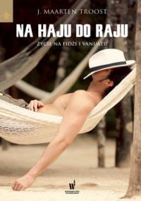 Na haju do raju. Życie na Fidżi i Vanuatu - Maarten Troost J.