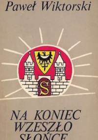 Na koniec wzeszło słońce - Paweł Wiktorski
